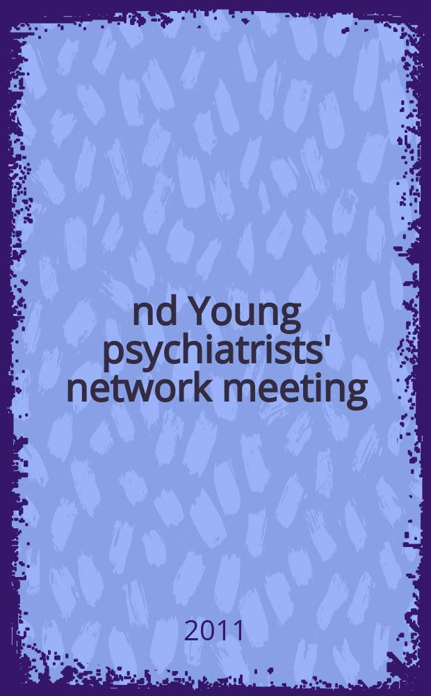 2nd Young psychiatrists' network meeting : International conference, April, 6-8, 2011, Riga, Latvia : programme and abstract booklet = Международная конференция молодых психиатров