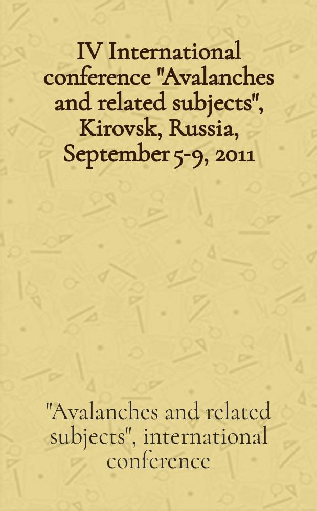 IV International conference "Avalanches and related subjects", Kirovsk, Russia, September 5-9, 2011 : abstracts of "Apatit" JSC