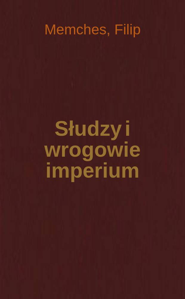 Słudzy i wrogowie imperium : rosyjskit rozmowy o końcu historii = Слуги и враги империи: русские говорят о конце истории