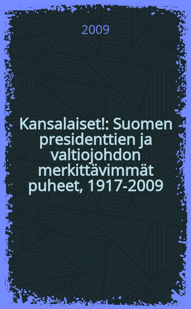 Kansalaiset! : Suomen presidenttien ja valtiojohdon merkittävimmät puheet, 1917-2009 = Граждане! Наиболее значимые речи финских президентов, 1917-2009