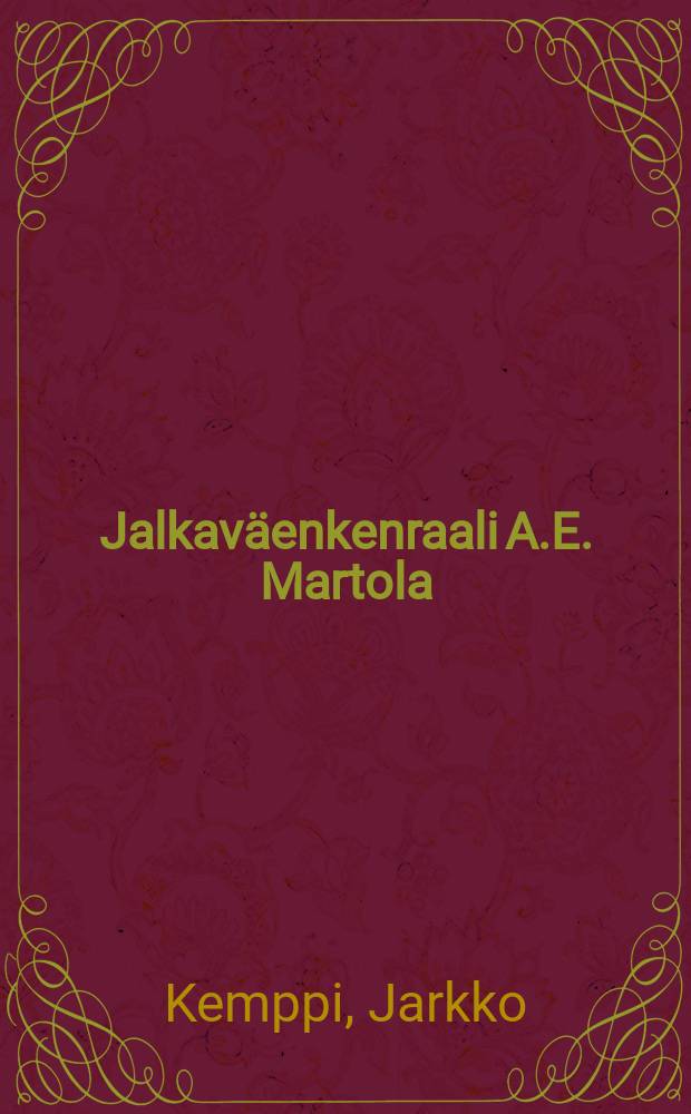 Jalkav&auml;enkenraali A.E. Martola = Пехотный генерал Армас Эйно Мартола