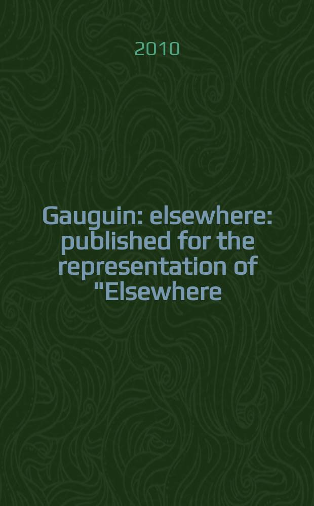 Gauguin : elsewhere : published for the representation of "Elsewhere: Gauguin" at the Taipei fine arts museum, Taipei, Taiwan from 27 November, 2010 to 20 Februar, 2011