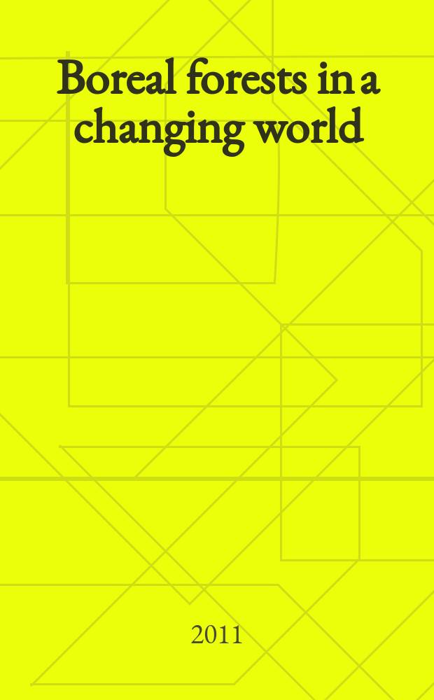 Boreal forests in a changing world: challenges and needs for actions : proceedings of the international conference August 15-21, 2011, Krasnoyarsk, Russia = Бореальные леса в изменнеии мира.Проблемы и потребности для производства