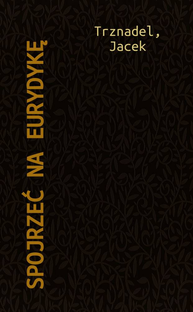 Spojrzeć na Eurydykę : szkice literackie = Взгляд на Эвридику.Литературные очерки