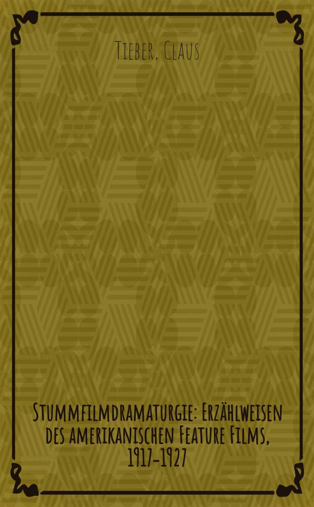 Stummfilmdramaturgie : Erzählweisen des amerikanischen Feature Films, 1917-1927 = Драматургия немого кино