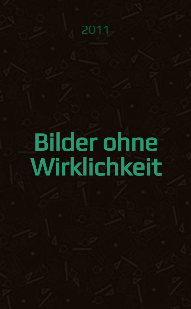 Bilder ohne Wirklichkeit : Kriegsfotographie in Zeiten der Quantenphysik = Фотография без реальности