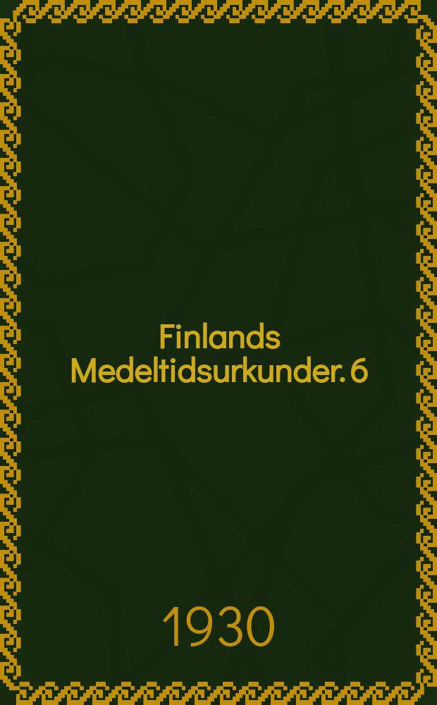 Finlands Medeltidsurkunder. 6 : 1496-1508