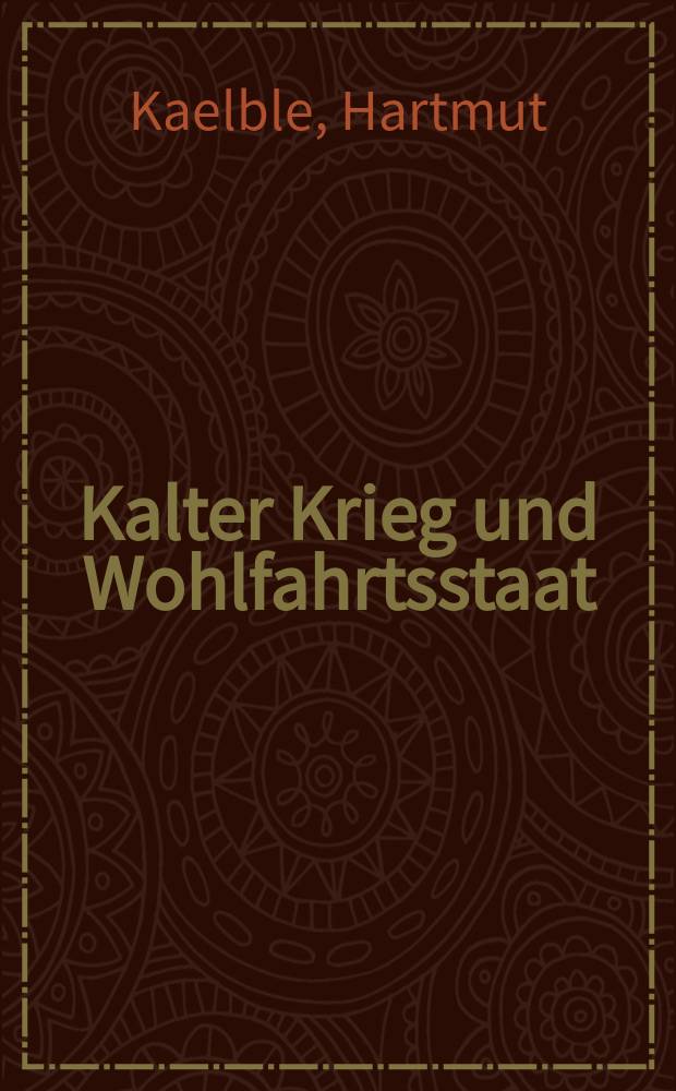 Kalter Krieg und Wohlfahrtsstaat : Europa, 1945-1989 = Холодная война и Государство всеобщего благосостояния: Европа, 1945-1989