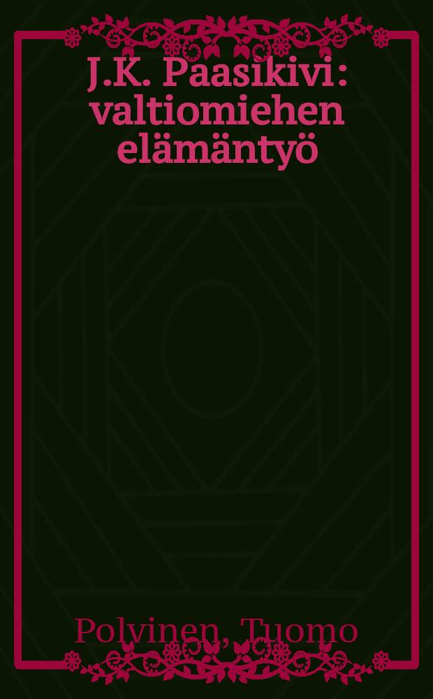 J.K. Paasikivi : valtiomiehen elämäntyö = Юхо Паасикиви: государство в жизни человека