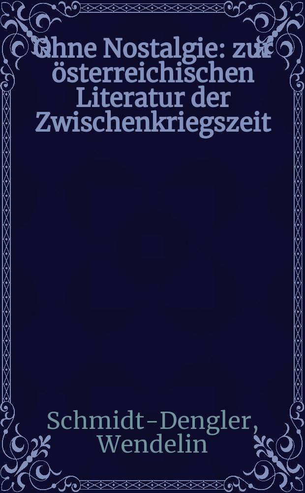 Ohne Nostalgie : zur &ouml;sterreichischen Literatur der Zwischenkriegszeit = Без ностальгии