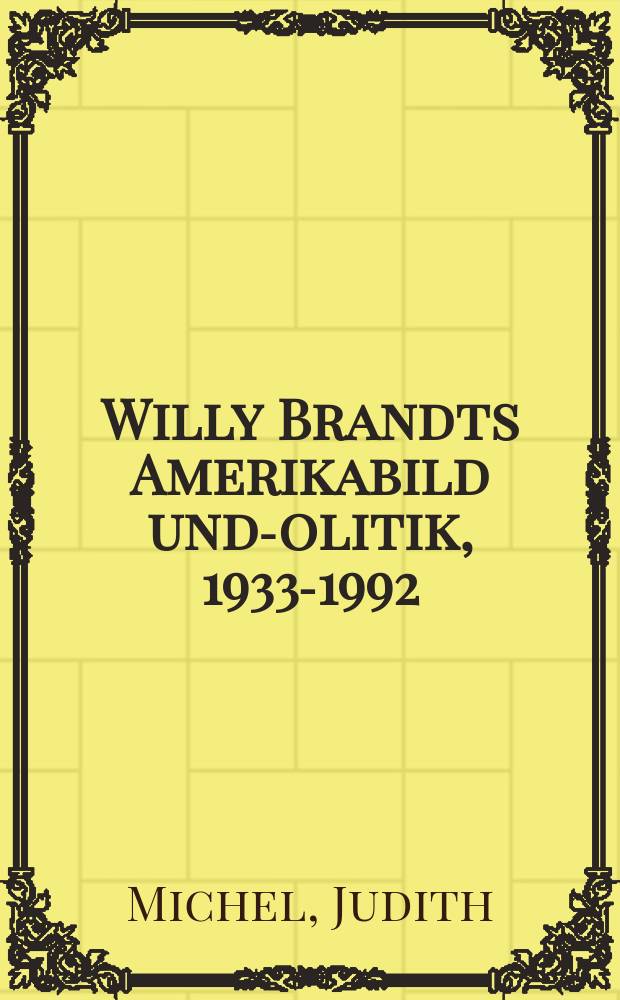 Willy Brandts Amerikabild und -politik, 1933-1992 = Вилли Брандт в американской печати - политик, 1933-1992