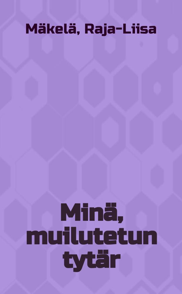 Minä, muilutetun tytär : puoli vuosisataa Neuvostoliitossa = Мина, моя люреранская дочь: полвека советской жизни