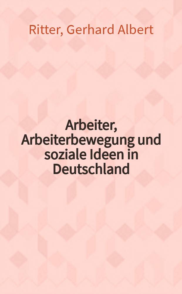 Arbeiter, Arbeiterbewegung und soziale Ideen in Deutschland : Beiträge zur Geschichte des 19. und 20. Jahrhunderts = Работать, работать - движене и социальные идеи в Германии, вопросы к истории 19-20 вв.