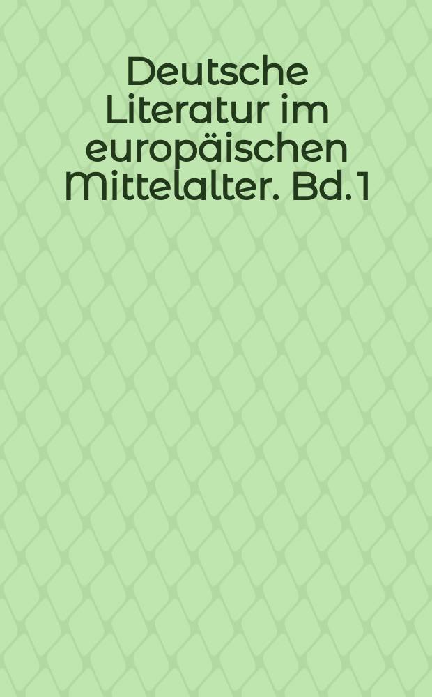 Deutsche Literatur im europäischen Mittelalter. Bd. 1 : 800-1197