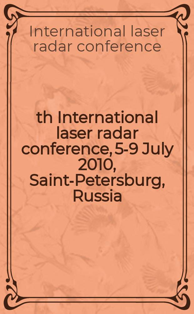25th International laser radar conference, 5-9 July 2010, Saint-Petersburg, Russia : proceedings
