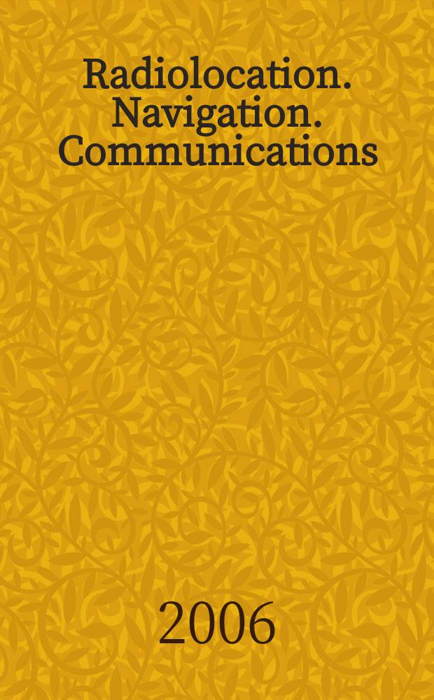Radiolocation. Navigation. Communications : XII International scientific-technical conference, 18-20 April, 2006, Voronezh, Russia : proceedings