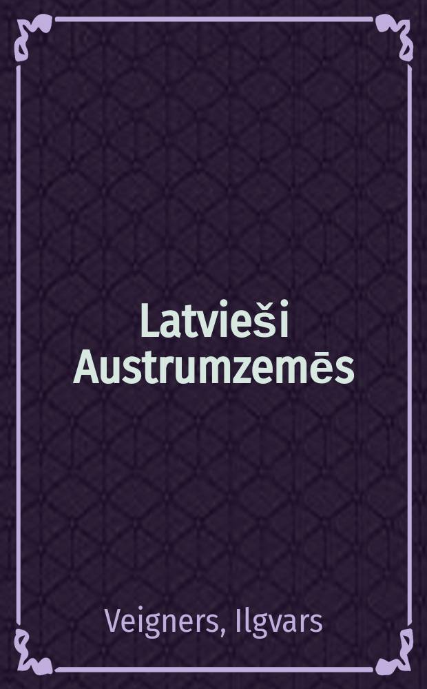 Latvieši Austrumzemēs = Латыши на востоке