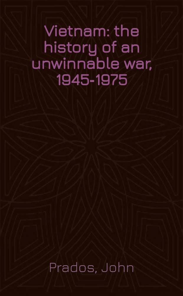 Vietnam : the history of an unwinnable war, 1945-1975
