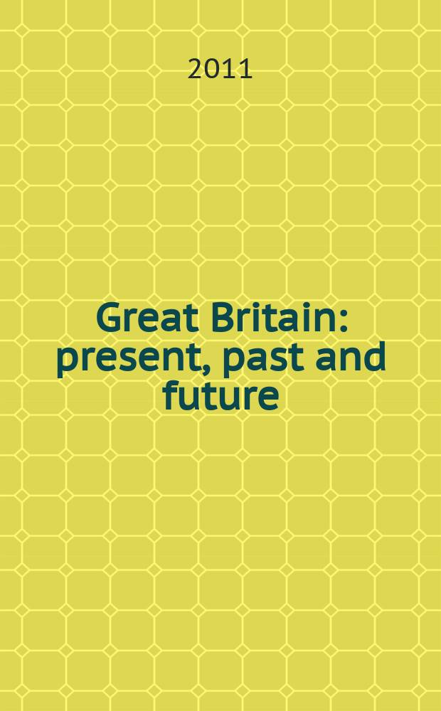 Great Britain: present, past and future : учебно-методическое пособие по формированию и совершенствованию иноязычной коммуникативной компетенции студентов, обучающихся по двухуровневой системе бакалавриат и магистратура = Великобритания: настоящее, прошлое и будущее