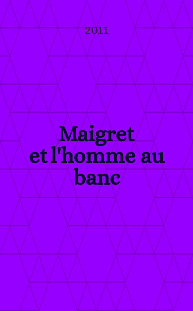 Maigret et l'homme au banc : книга для чтения на французском языке