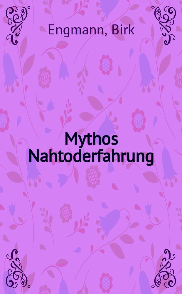 Mythos Nahtoderfahrung = Миф о предсмертном опыте.