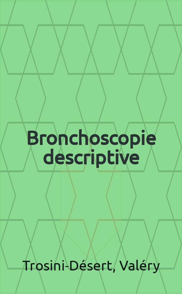 Bronchoscopie descriptive: thésaurus et atlas = Описательная бронхоскопия