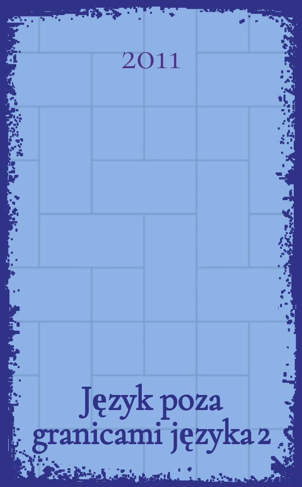 Język poza granicami języka 2 : semantyka a pragmatyka: spór o pierwszeństwo [materiały z Międzynarodowej konferencji naukowej, 2010 r., Tumiany]. Cz. 1 : Aspekty lingwistyczno-semiotyczne = Лингвистическо-семиотические аспекты
