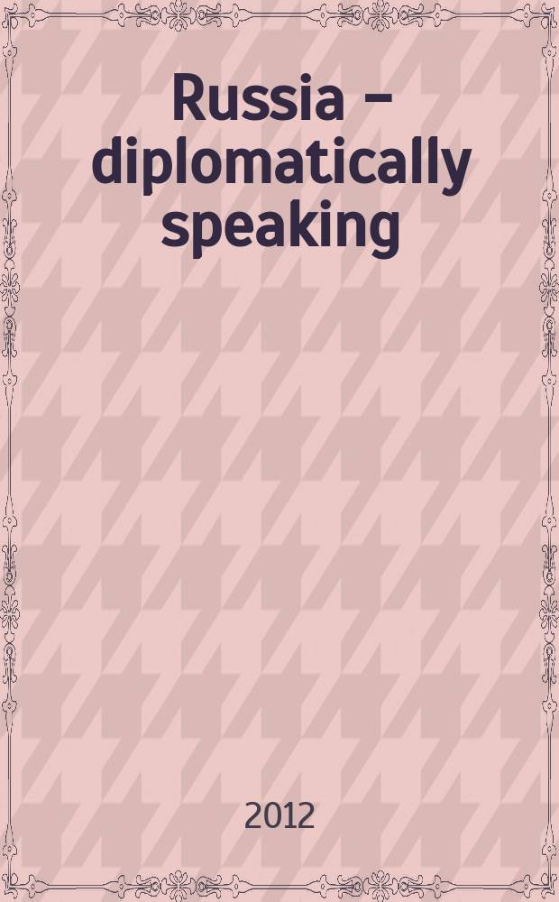 Russia - diplomatically speaking : timed to coincide with the beginning of the Asia-Pacific economic cooperation (APEC) forum in 2012