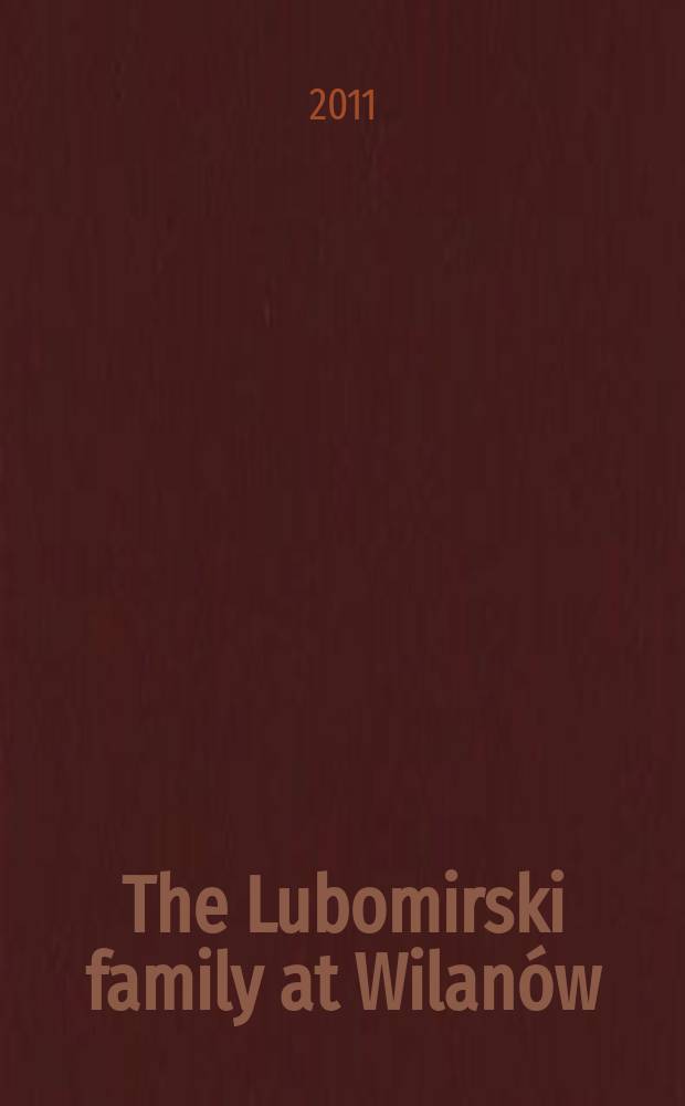 The Lubomirski family at Wilanów : policies and private life = Семья Любомирских в Виланове