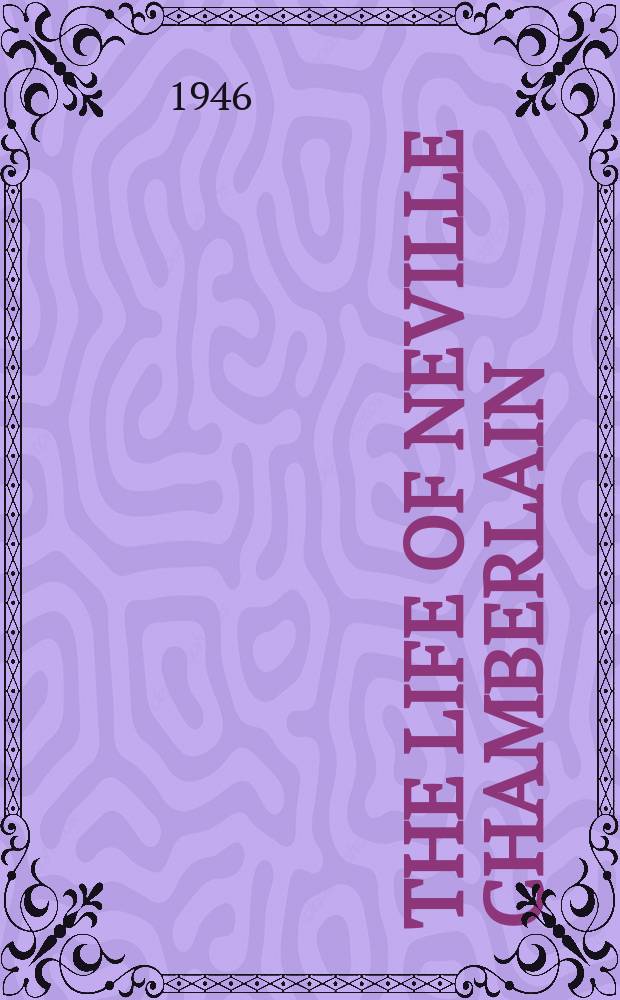 The life of Neville Chamberlain = Жизнь Невилла Чемберлена