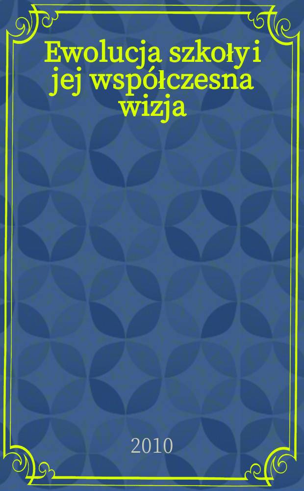 Ewolucja szkoły i jej współczesna wizja = Эволюция школы и ее современное видение