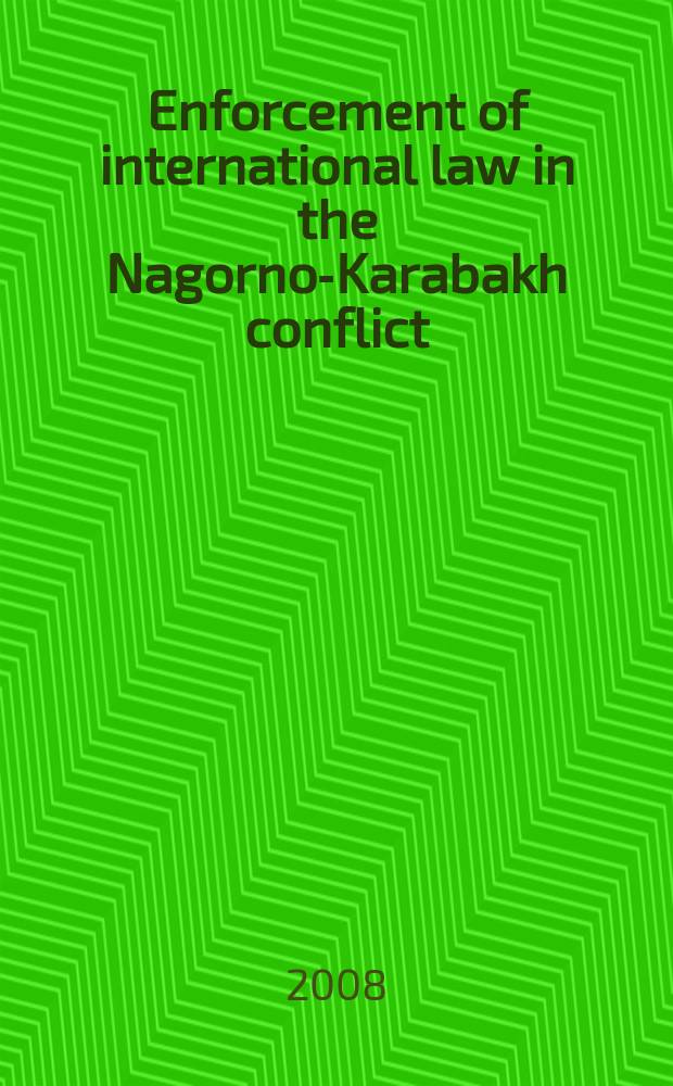Enforcement of international law in the Nagorno-Karabakh conflict : guidebook to international humanitarian law and international criminal law in Nagorno-Karabakh conflict = Соблюдение норм международного права в Нагорно-Карабахском конфликте