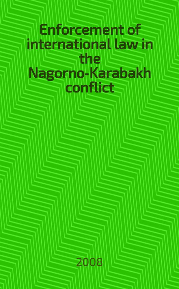 Enforcement of international law in the Nagorno-Karabakh conflict : guidebook to international humanitarian law and international criminal law in Nagorno-Karabakh conflict = Соблюдение норм международного права в Нагорно-Карабахском конфликте