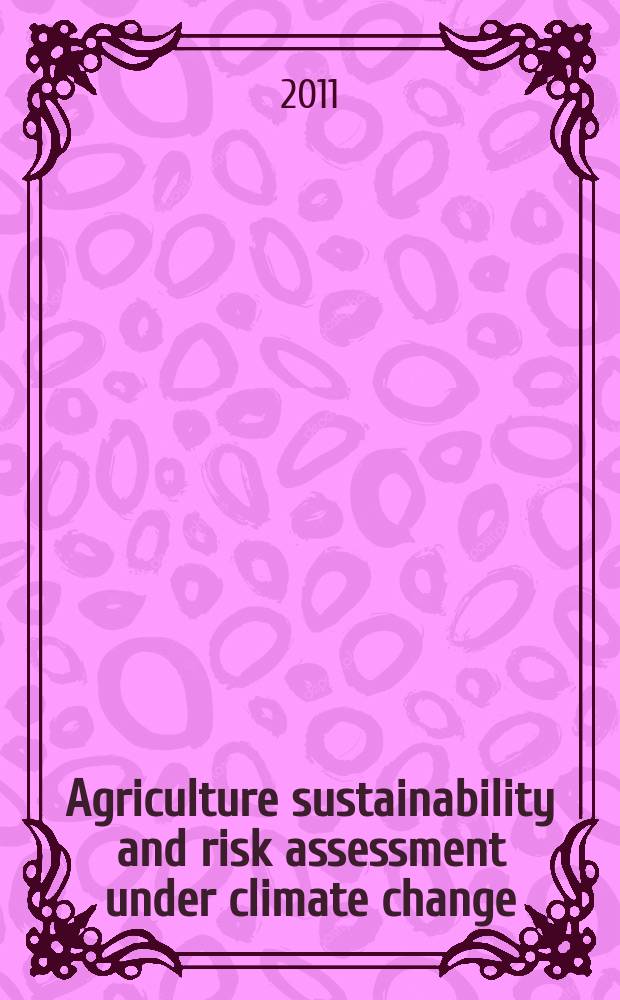 Agriculture sustainability and risk assessment under climate change : digest of the monograph "Global climate change and risk assessment in agriculture in Russia" (Moscow, Russian academy of agricultural sciences, 2009) = Устойчивость сельского хозяйства и оценка риска при изменении климата.
