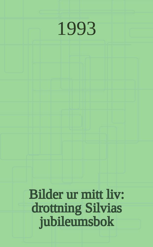 Bilder ur mitt liv : drottning Silvias jubileumsbok = Кадры из моей жизни: к юбилею королевы Сильвии