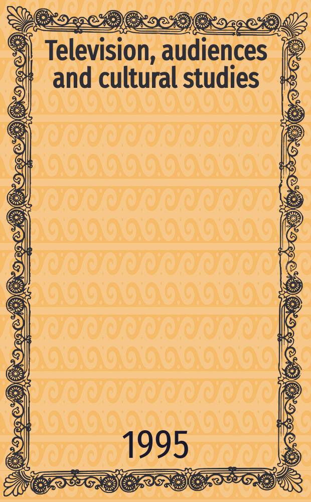 Television, audiences and cultural studies = Телевидение, зрители и культурные исследования