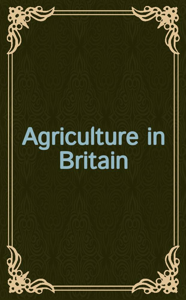 Agriculture in Britain: changing pressures and policies = Сельское хозяйство в Великобритании: изменение давления и политики