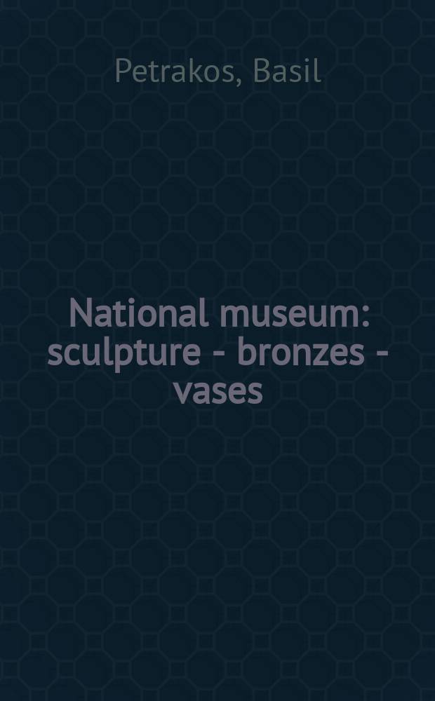 National museum : sculpture - bronzes - vases : a guide = Национальный музей