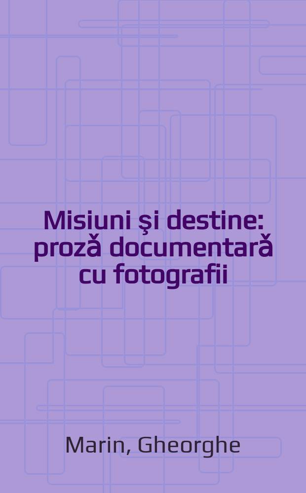 Misiuni şi destine : prozǎ documentarǎ cu fotografii = Миссии и судьбы