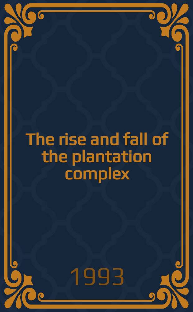 The rise and fall of the plantation complex : essays in Atlantic history = Расцвет и упадок плантаторства: эссе по Атлантической истории