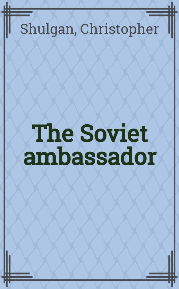 The Soviet ambassador : the making of the radical behind Perestroika = Советский посол: создание радиклизма Перестройки
