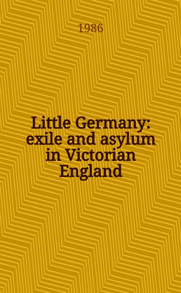 Little Germany : exile and asylum in Victorian England = Маленькая Германия: исход и убежище в Викторианской Англии