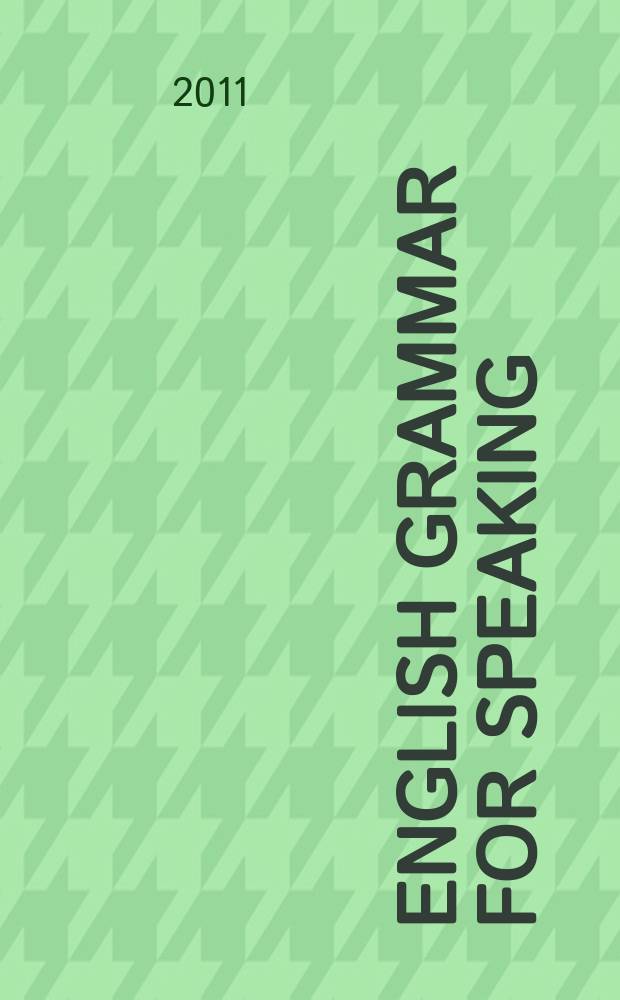 English grammar for speaking (in the Russian classroom) : beginner - elementary. Pt 1