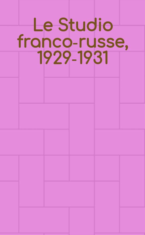Le Studio franco-russe, 1929-1931 = Франко-русские студии