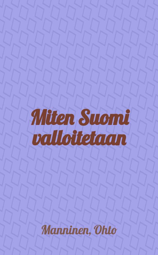 Miten Suomi valloitetaan : Puna-armeijan operaatiosuunnitelmat, 1939-1944 = Как завоевывают Финляндию: оперативные планы Красной Армии, 1939-1944