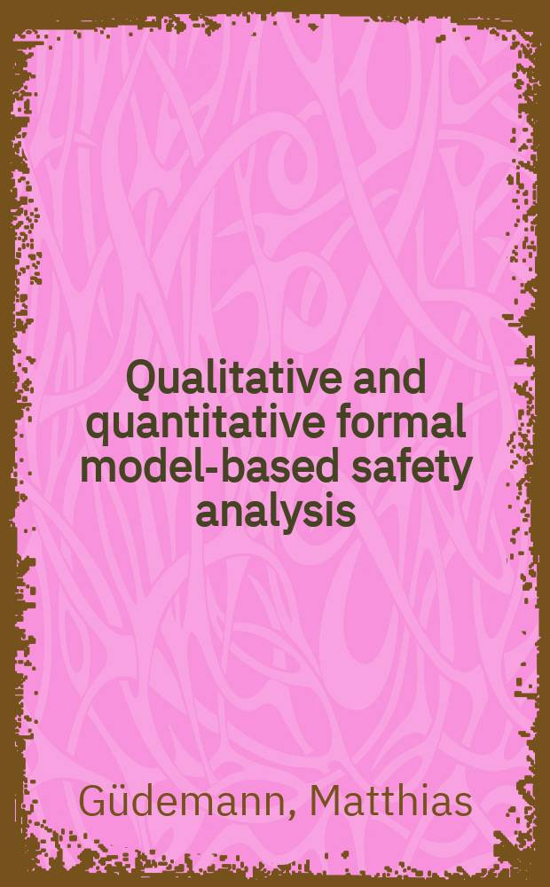 Qualitative and quantitative formal model-based safety analysis : push the safety button : Dissertation