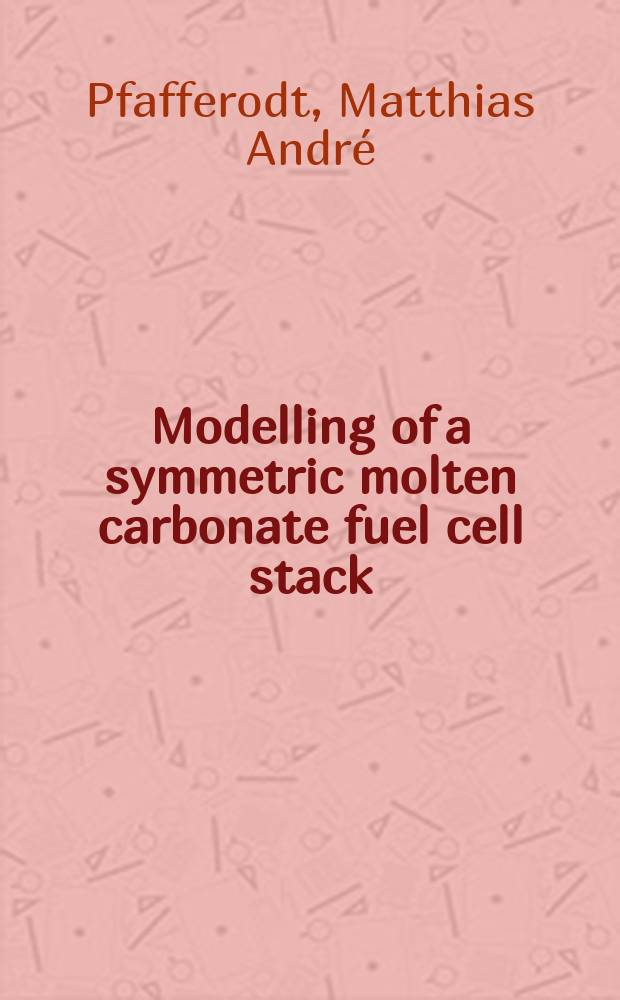 Modelling of a symmetric molten carbonate fuel cell stack : Dissertation