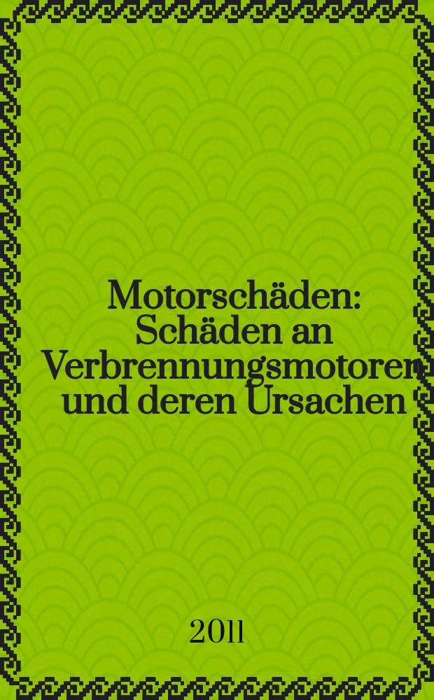Motorschäden : Schäden an Verbrennungsmotoren und deren Ursachen