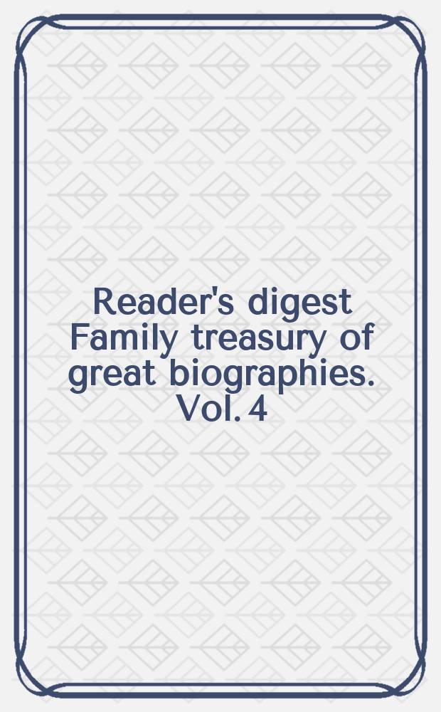 Reader's digest Family treasury of great biographies. Vol. 4
