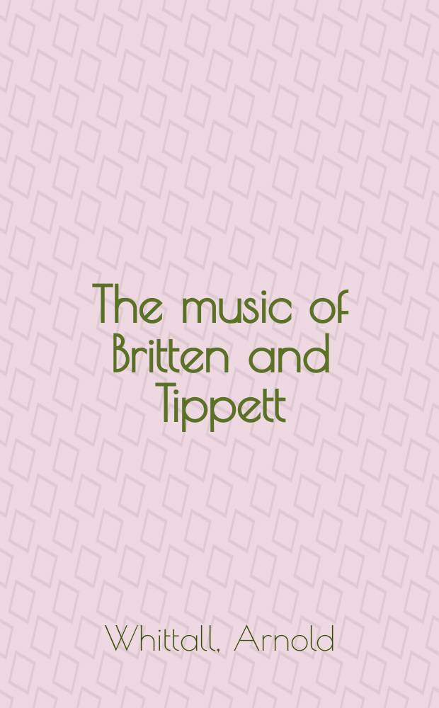 The music of Britten and Tippett : studies in themes and techniques = Музыка Бриттена и Типпетта